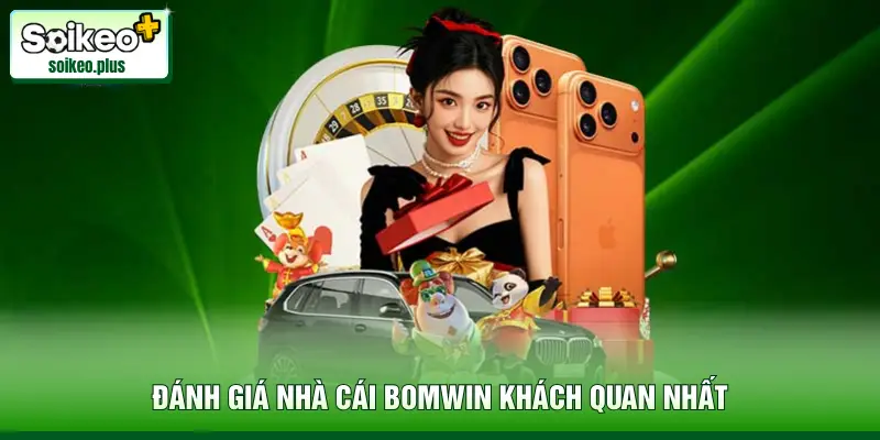 Đánh giá nhà cái Bomwin khách quan nhất