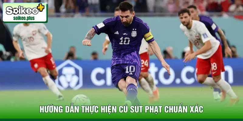 Hướng dẫn thực hiện cú sút phạt chuẩn xác