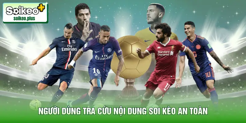 Người dùng tra cứu nội dung Soi Kèo an toàn