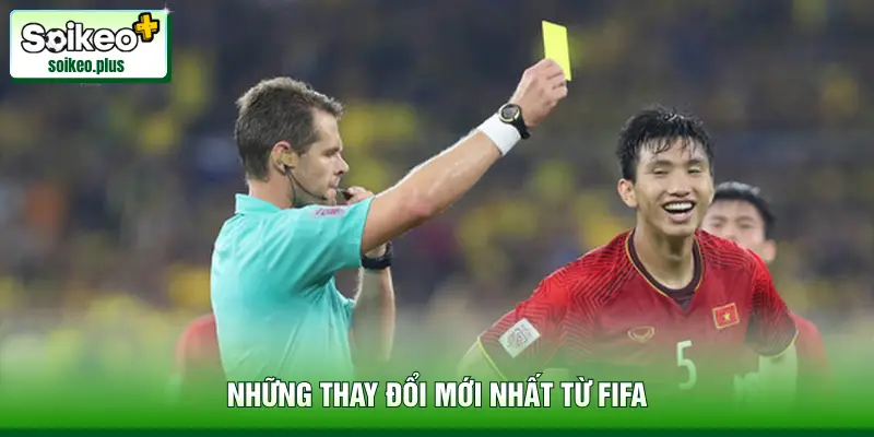 Những thay đổi mới nhất từ FIFA